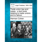 Trade Union Law and Cases: A Text Book Relating to Trade Unions and to Labour. - Paperback