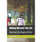 Walking Will Save Your Life: Walking the Magical Elixir - Paperback