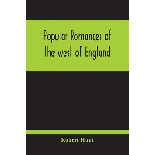 Popular Romances Of The West Of England; Or, The Drolls, Traditions, And Superstitions Of Old Cornwall - Paperback