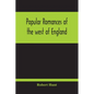 Popular Romances Of The West Of England; Or, The Drolls, Traditions, And Superstitions Of Old Cornwall - Paperback