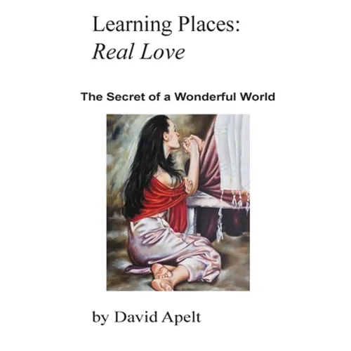 Learning Places: Real Love: The Secret of a Wonderful World - Paperback