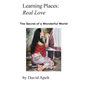 Learning Places: Real Love: The Secret of a Wonderful World - Paperback