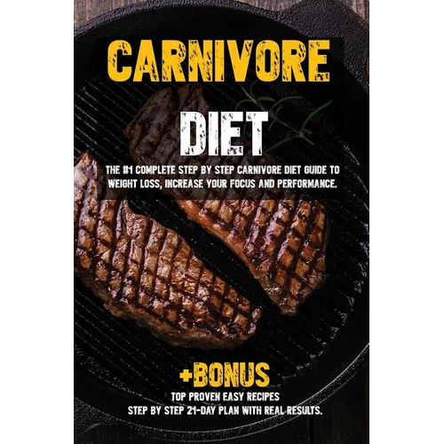 Carnivore diet: The #1 Beginners Guide to Weight loss, Increase Focus, Energy, Fight High Blood Pressure, Diabetes or Heal Digestive System. - Paperback