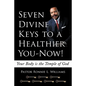 Seven Divine Keys to a Healthier You-Now!: Your Body is the Temple of God - Paperback