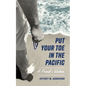 Put Your Toe in the Pacific: A Friend's Wisdom - Paperback