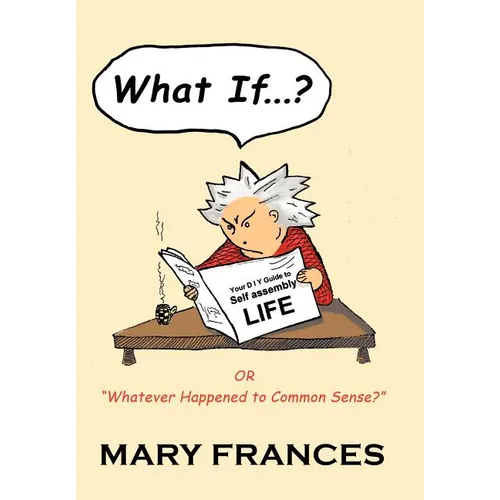 What If ... ?: Or Whatever Happened to Common Sense? - Hardcover