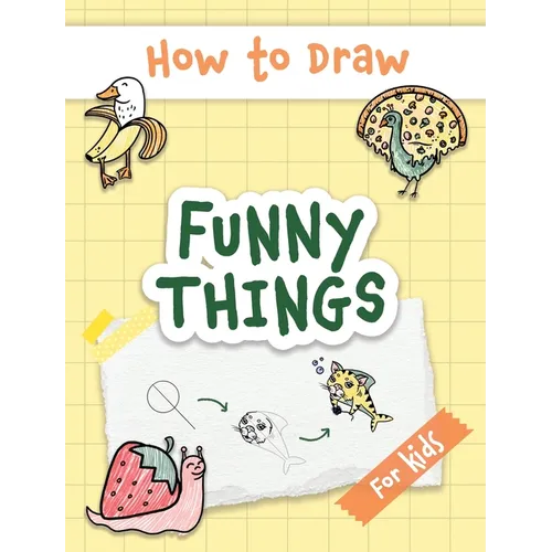 How to Draw Funny Things: Easy and Simple Drawing Book with Step-by-Step Instructions, Perfect for Gifting Children and Beginners on Christmas a - Hardcover