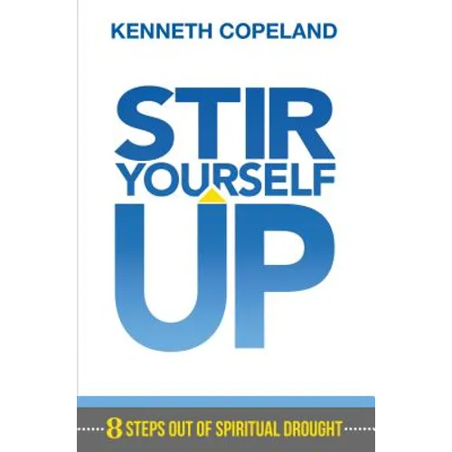 Stir Yourself Up: 8 Steps Out of Spiritual Drought - Paperback