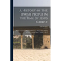 A History of the Jewish People in the Time of Jesus Christ; Being a Second and Revised Edition of a "Manual of the History of New Testament Times." Vo - Paperback
