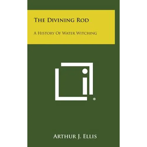 The Divining Rod: A History of Water Witching - Hardcover