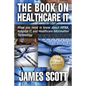 The Book on Healthcare IT: What you need to know about HIPAA, Hospital IT, and Healthcare Information Technology - Paperback