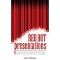 Red Hot Presentations: How to Write and Deliver a Talk So You Get More Clients, Make More Money, and Become Famous in Your Niche as a Speaker - Paperback