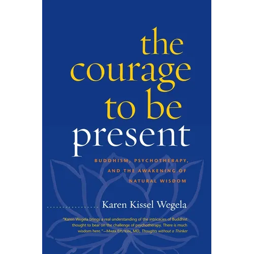 The Courage to Be Present: Buddhism, Psychotherapy, and the Awakening of Natural Wisdom - Paperback