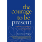 The Courage to Be Present: Buddhism, Psychotherapy, and the Awakening of Natural Wisdom - Paperback