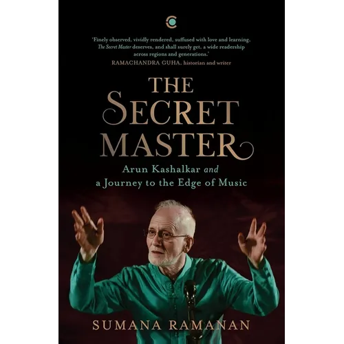 The Secret Master: Arun Kashalkar and a Journey to the Edge of Music - Hardcover