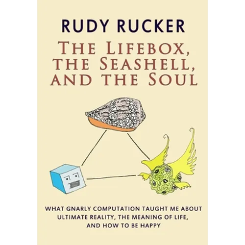 The Lifebox, the Seashell, and the Soul: What Gnarly Computation Taught Me About Ultimate Reality, The Meaning of Life, And How to Be Happy - Paperback