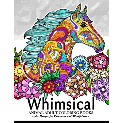 Whimsical Animal adult coloring books: Art Design for Relaxation and Mindfulness (Elephant, Bird, Penguin, Tiger, Deer and other) - Paperback
