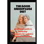 The Good Menopause Diet: An ultimate guide to balancing hormones for optimum health in menopause - Paperback