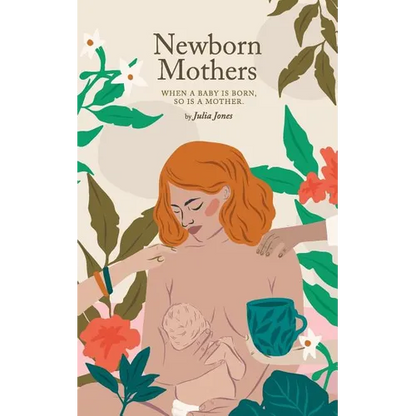 Newborn Mothers: When a Baby is Born, so is a Mother. - Paperback