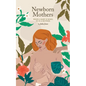 Newborn Mothers: When a Baby is Born, so is a Mother. - Paperback