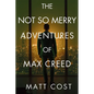 The Not So Merry Adventures of Max Creed: The Modern-Day Chronicles of Max Creed - Paperback