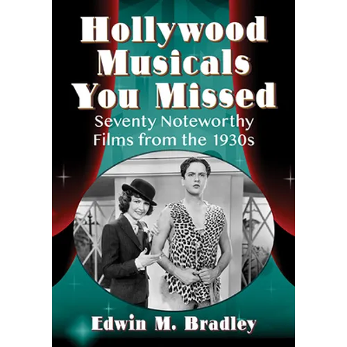 Hollywood Musicals You Missed: Seventy Noteworthy Films from the 1930s - Paperback