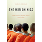 War on Kids: How American Juvenile Justice Lost Its Way - Hardcover