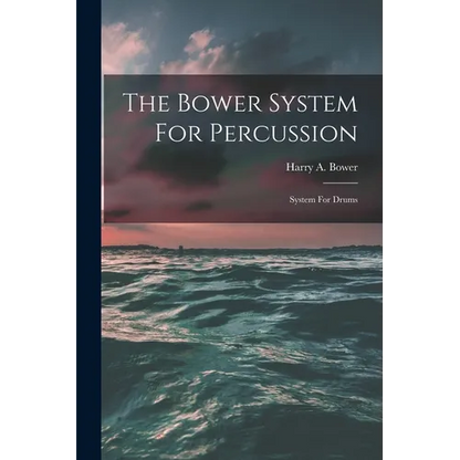 The Bower System For Percussion: System For Drums - Paperback