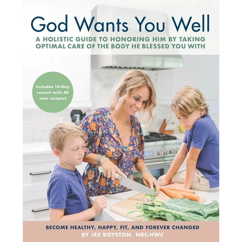 God Wants You Well: A Holistic Guide to Honoring Him by Taking Optimal Care of the Body He Blessed You With - Paperback