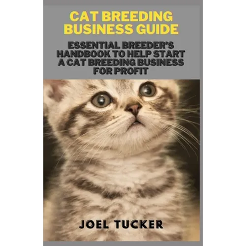 Cat Breeding Business Guide: Essential Breeder's Handbook to help start a Cat Breeding business for Profit - Paperback