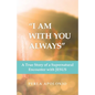 "I Am with You Always": A True Story of a Supernatural Encounter with Jesus - Paperback