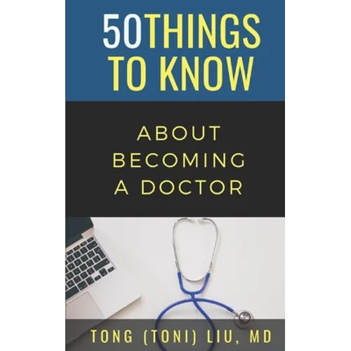 50 Things to Know about Becoming a Doctor: The Journey from Medical School of the Medical Profession - Paperback