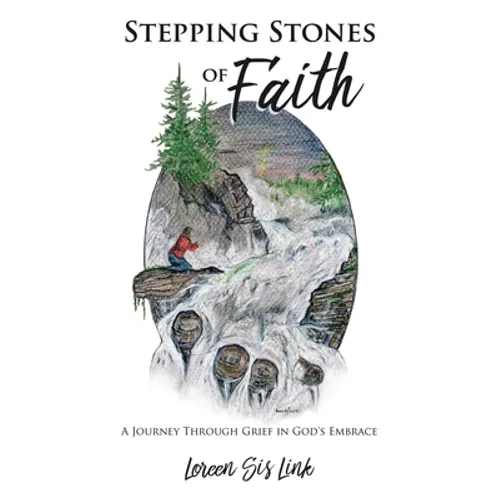 Stepping Stones of Faith: A Journey Through Grief in God's Embrace - Paperback