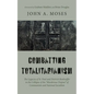 Combatting Totalitarianism: The Legacies of St. Paul and Dietrich Bonhoeffer in the Collapse of the "Murderous Utopias" of Communism and National Soci - Hardcover