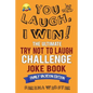 You Laugh, I Win! The Ultimate Try Not To Laugh Challenge Joke Book: Family Vacation Edition - Silly, Clean Road Trip and Travel Jokes - Over 300 Joke - Paperback