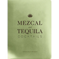 Mezcal and Tequila Cocktails: A Collection of Mezcal and Tequila Cocktails - Hardcover