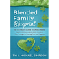 Blended Family Blueprint: The Ultimate Guide to Overcoming Obstacles As a Blended Family + Easy Strategies to Finding Peace and Happiness - Paperback