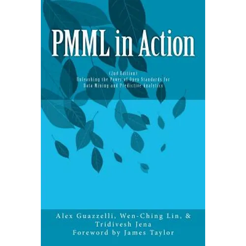 PMML in Action (2nd Edition): Unleashing the Power of Open Standards for Data Mining and Predictive Analytics - Paperback