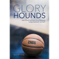 Glory Hounds: How a Small Northwest School Reshaped College Basketball.And Itself. - Paperback