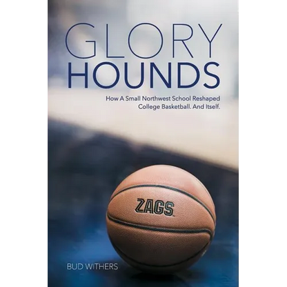 Glory Hounds: How a Small Northwest School Reshaped College Basketball.And Itself. - Paperback
