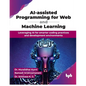 AI-assisted Programming for Web and Machine Learning: Leveraging AI for smarter coding practices and development environments (English Edition) - Paperback