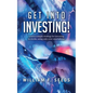 Get Into Investing!: Learn a simple strategy for investing in stocks, using only your smartphone. - Paperback