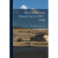 Modern San Francisco, 1907-1908 - Paperback