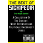 The Best Of Sickipedia: A Collection Of The Sickest, Most Offensive and Politically Incorrect Jokes - Paperback