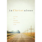 In Christ Alone: Living the Gospel-Centered Life - Paperback