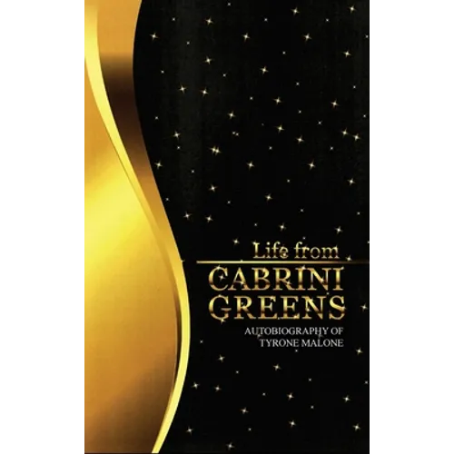Life from Cabrini Greens: Autobiography of Tyrone Malone - Hardcover