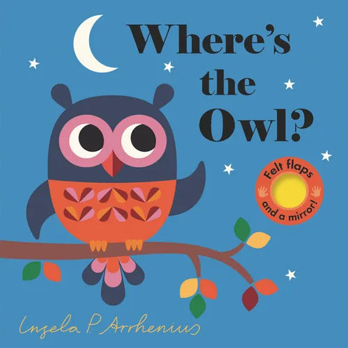 Where's the Owl?: (An Interactive, Sensory Lift-The-Flap Book with Felt Flaps and a Mirror for Babies & Toddlers. Friendly Woodland Animals Include a - Board Book