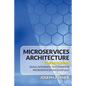 Microservices Architecture For Beginners: Build, Integrate, Test, Monitor Microservices Successfully - Paperback