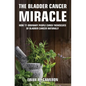 The Bladder Cancer Miracle - Hardcover