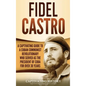 Fidel Castro: A Captivating Guide to a Cuban Communist Revolutionary Who Served as the President of Cuba for Over 30 Years - Hardcover